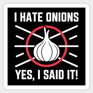 Yes, I Said It! I Hate Onions Sticker